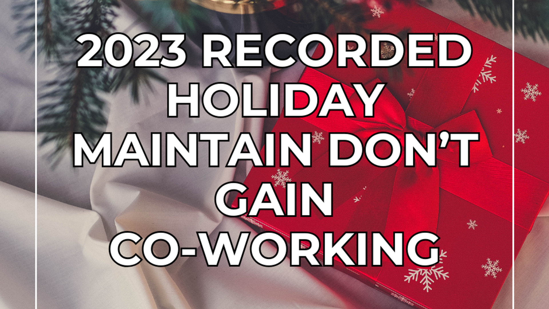 2023 Holiday Maintain Don't Gain Co-working